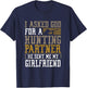 I Asked God for a Hunting Partner He sent me my Girlfriend T-Shirt - T-Shirt | Navy