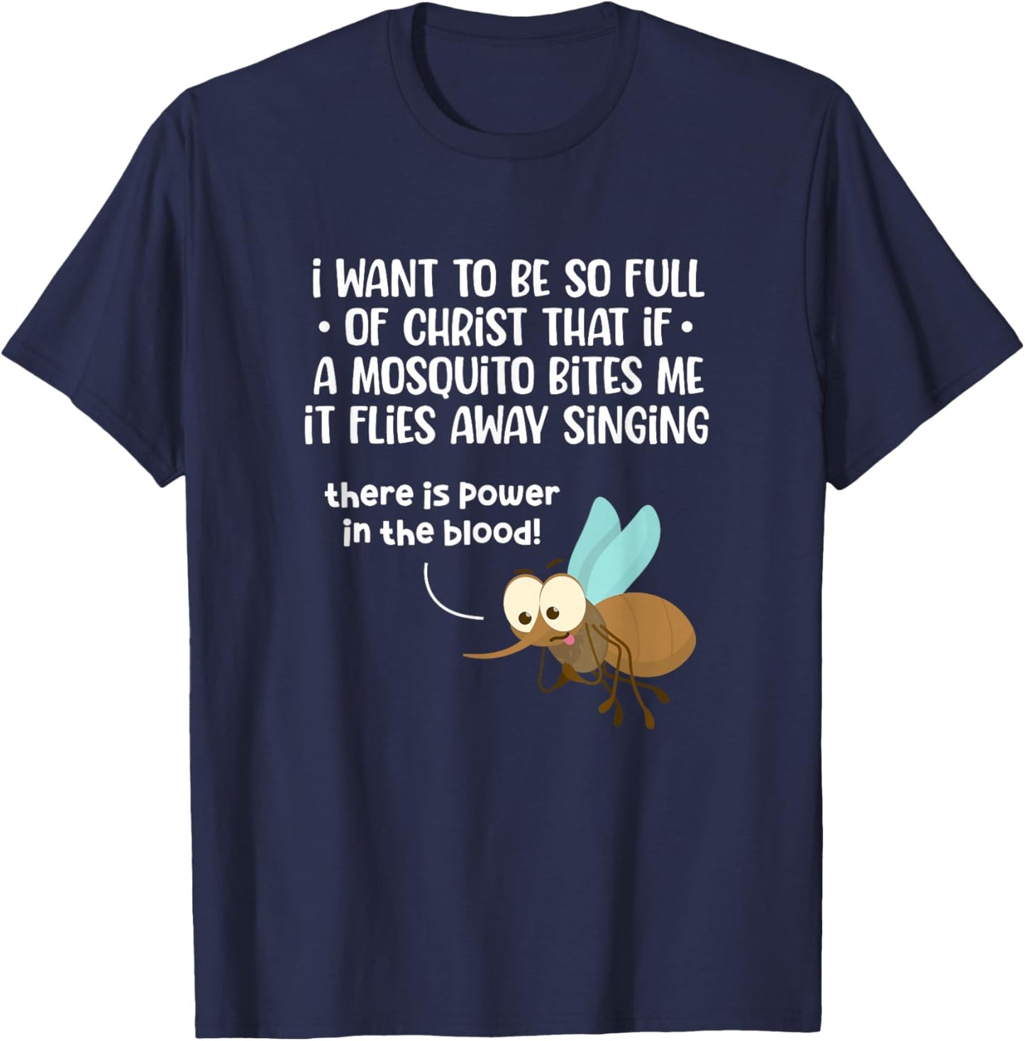 I Want To Be So Full of Christ That If A Mosquito Bites Me T-Shirt - T-Shirt | Navy