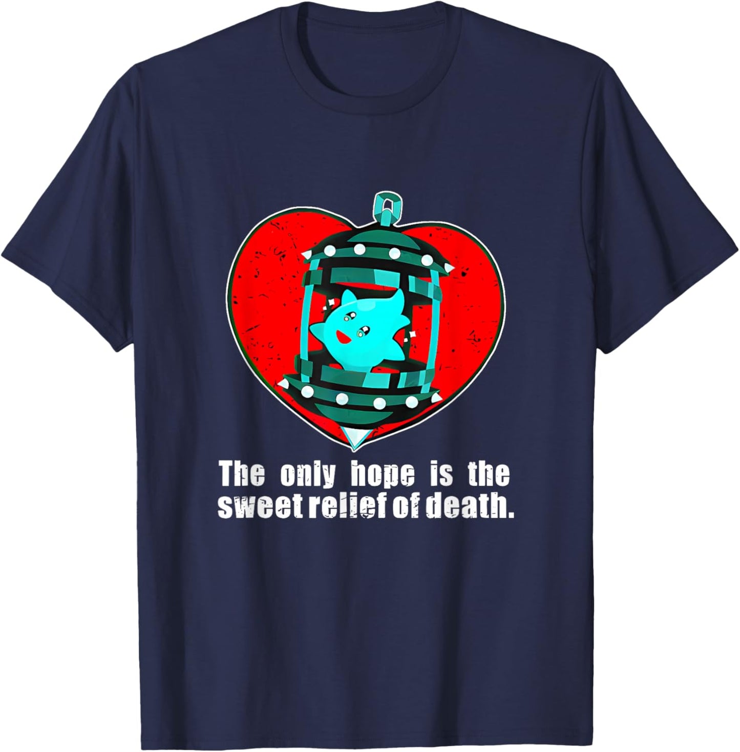 The Only Hope Is The Sweet Relief Of Death. Apparel T-Shirt - T-Shirt | Navy
