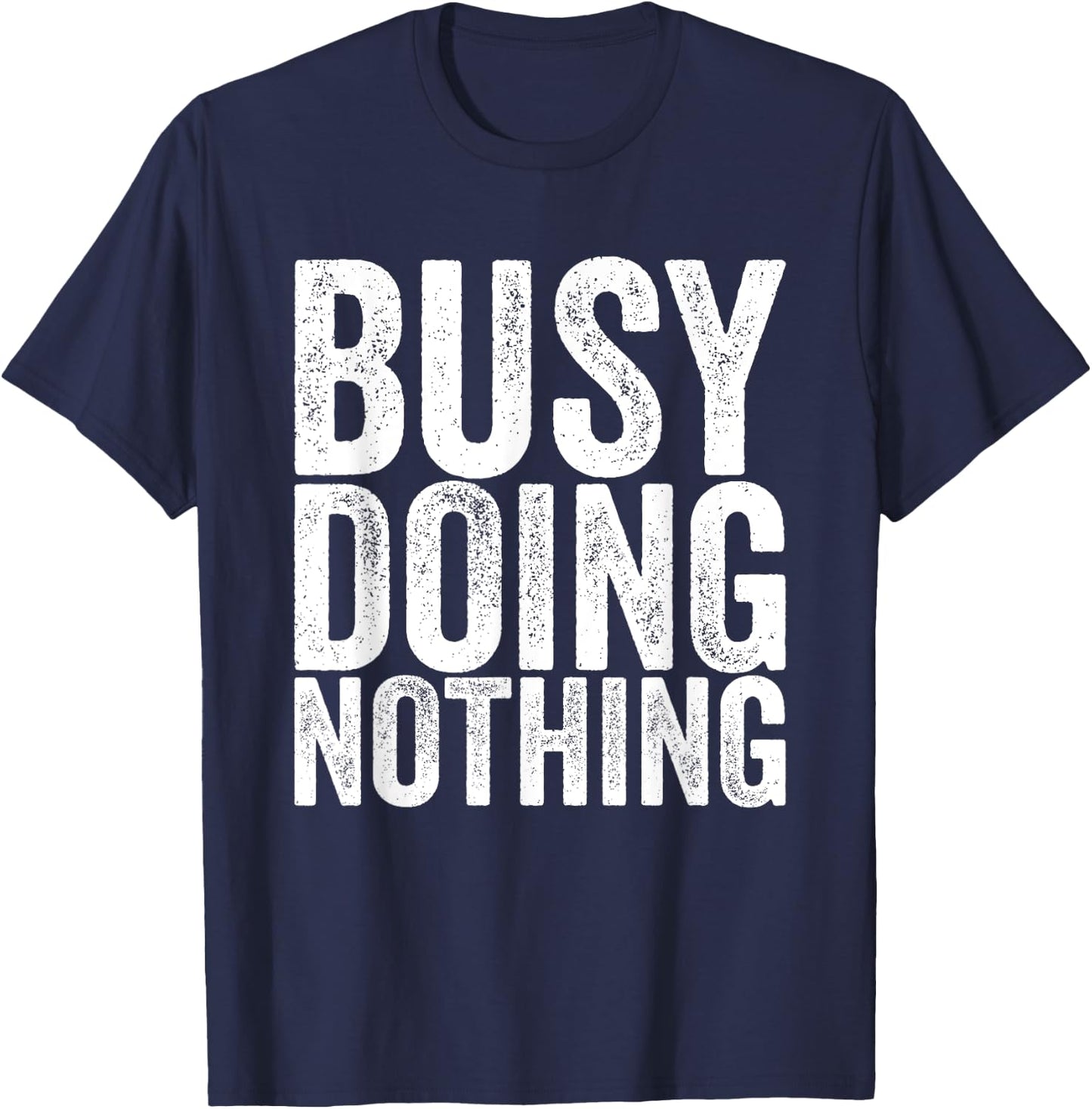 Busy, nothing to do T-Shirt - T-Shirt | Navy