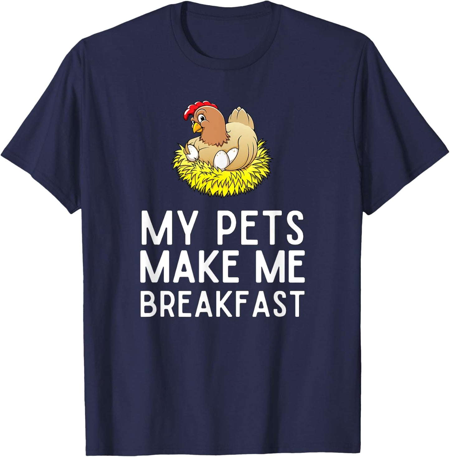 My Pets Make Me Breakfast Funny Chicken Farmer T-Shirt - T-Shirt | Navy