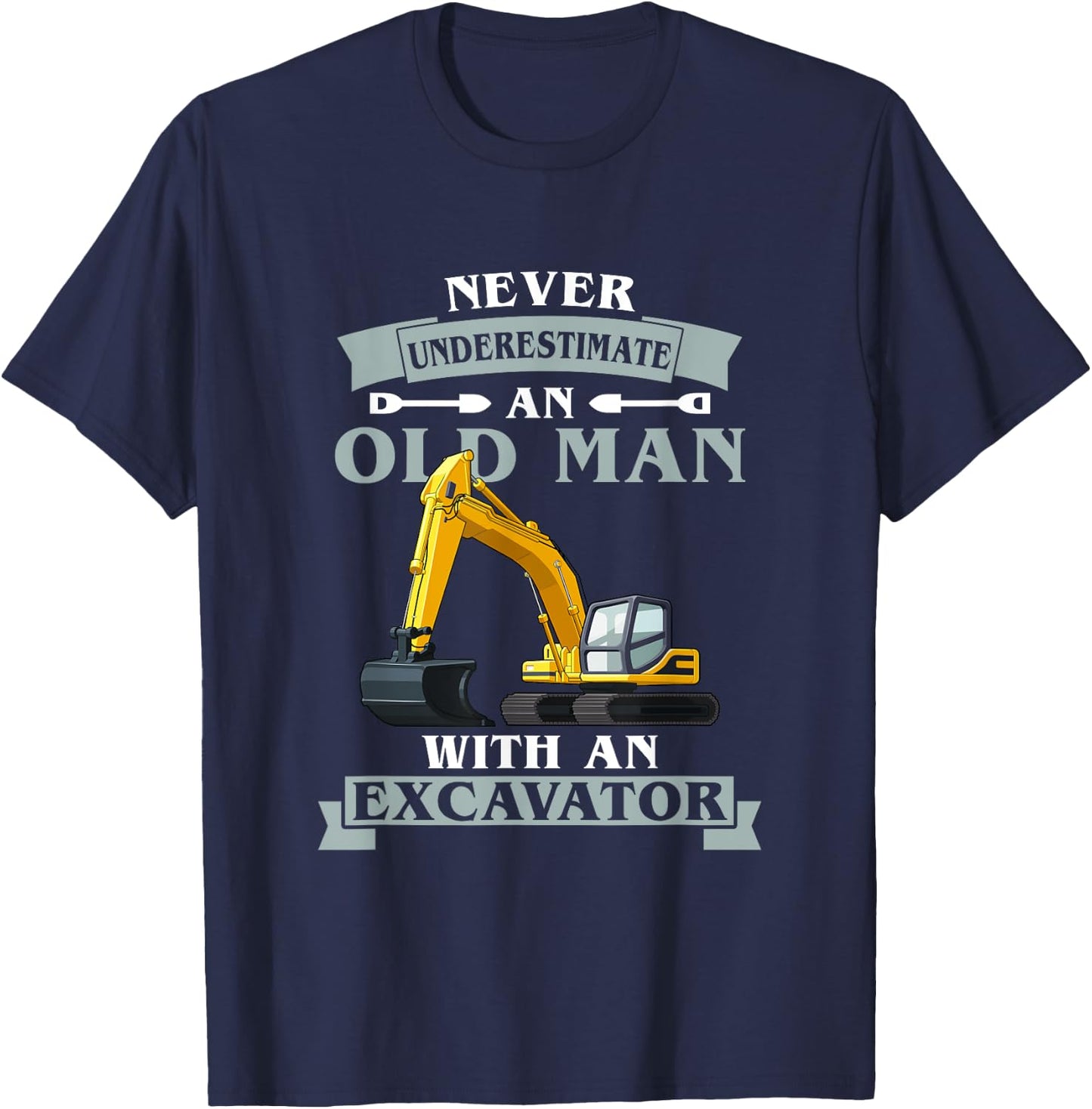 Never Underestimate An Old Man With An Excavator T-Shirt - T-Shirt | Navy