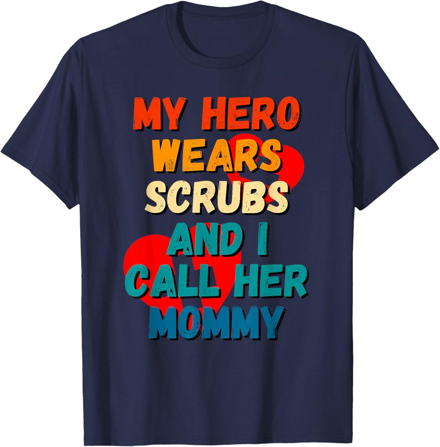 My Hero Wears Scrubs I Call Her Mommy Nurse Shirt Kids RN T-Shirt - T-Shirt | Navy