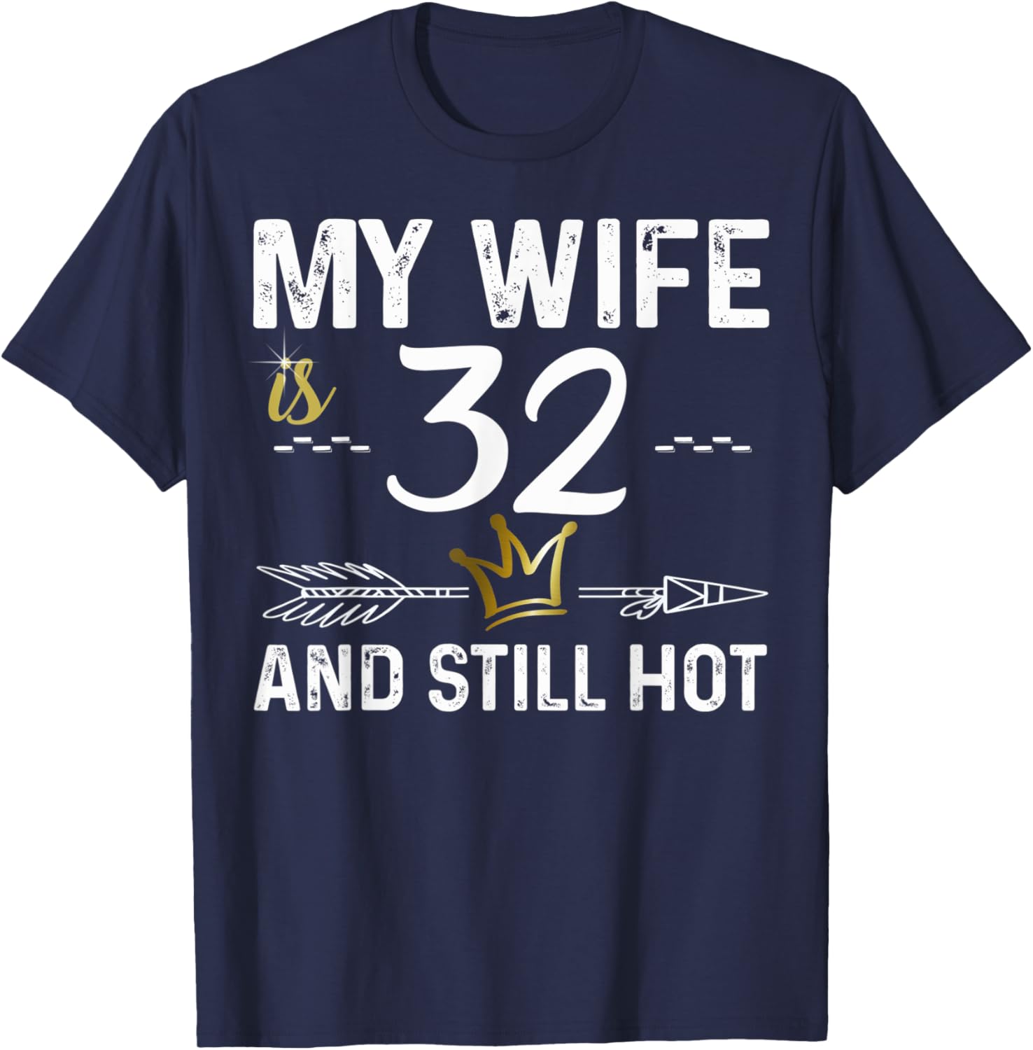 My Wife Is 32 And Still Hot Cool B-Day For Your Cute Wife T-Shirt - T-Shirt | Navy