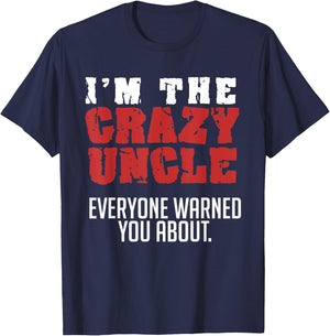 I'm the Crazy Uncle Everyone Warned You About Funny T-Shirt - T-Shirt | Navy