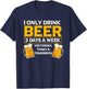 I Only Drink Beer 3 Days A Week Funny Drinker Humor T-Shirt - T-Shirt | Navy
