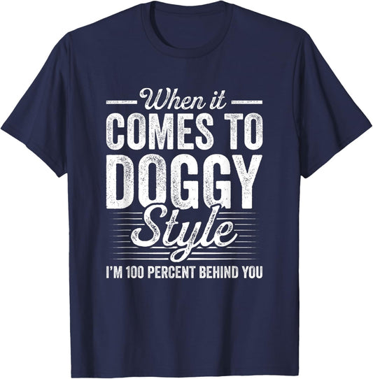 When It Comes To Doggy Style I’m 100 Percent Behind You T-Shirt - T-Shirt | Navy