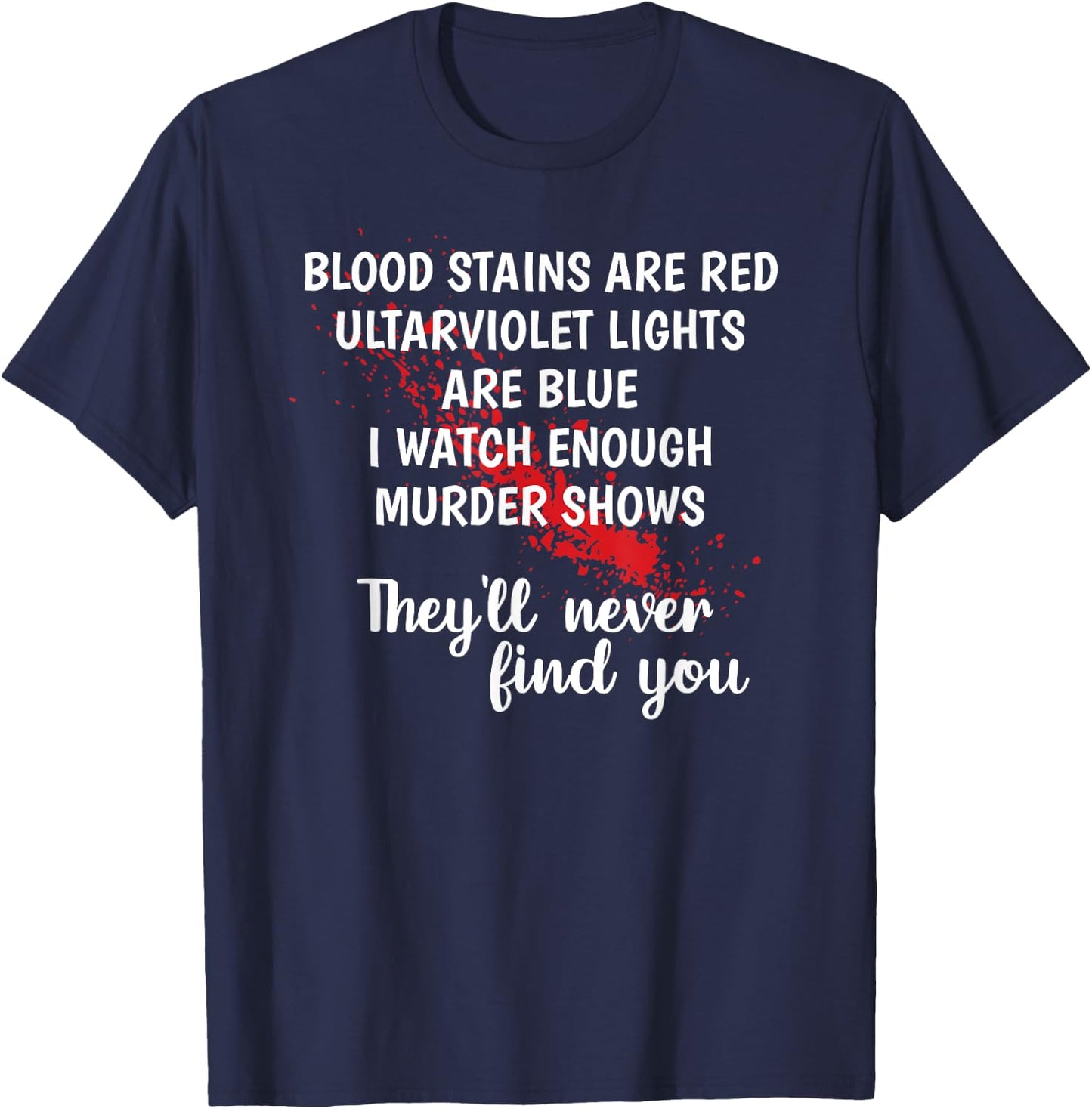 Blood stains are red ultraviolet lights are blue T-Shirt - T-Shirt | Navy