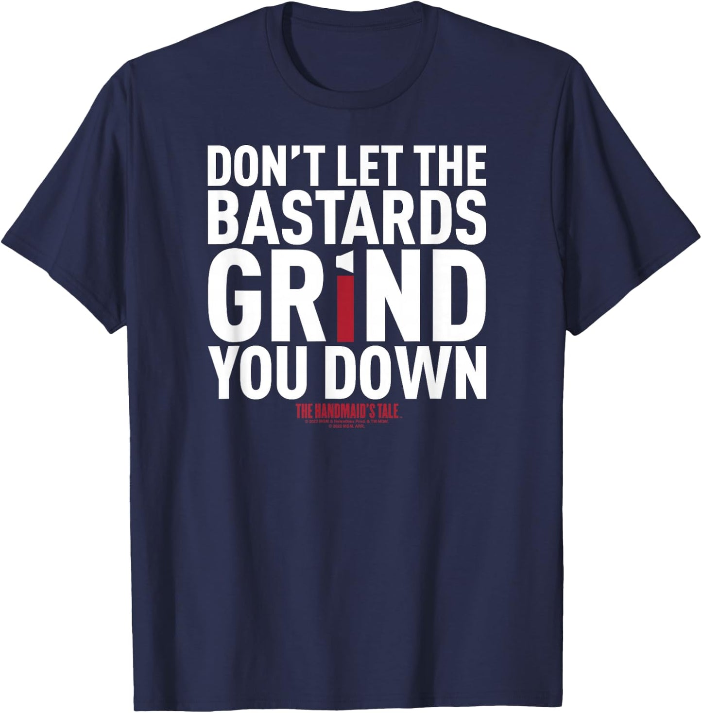 The Handmaid's Tale Don't Let The Bastards Grind You Down V4 T-Shirt - T-Shirt | Navy