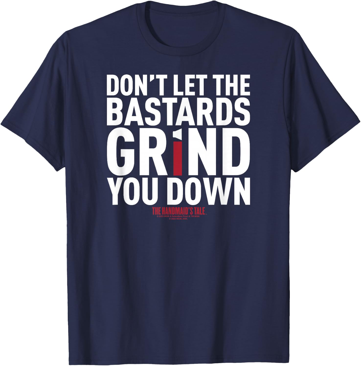 The Handmaid's Tale Don't Let The Bastards Grind You Down V4 T-Shirt - T-Shirt | Navy