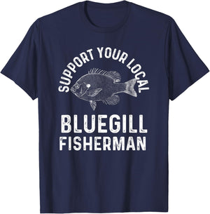Funny Support Your Local Bluegill Fisherman Fishing Pan Fish T-Shirt - T-Shirt | Navy