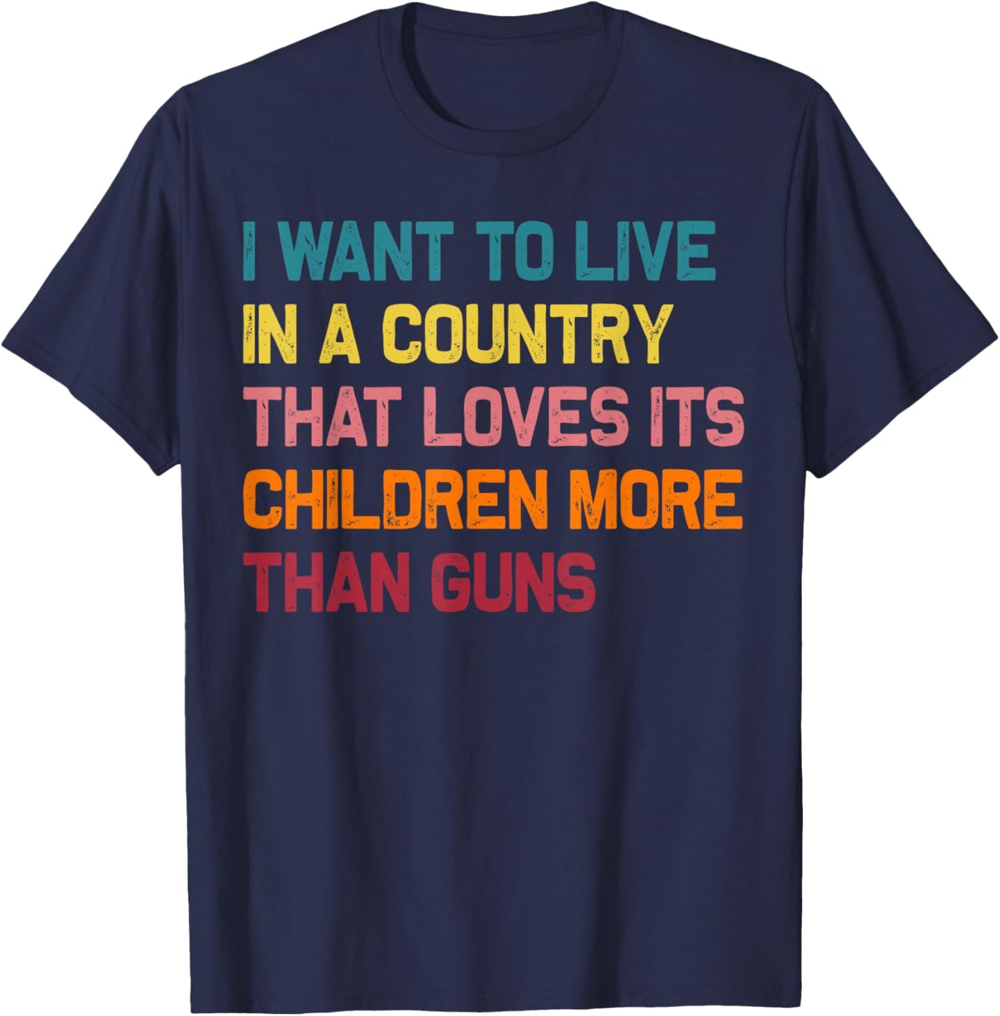 I Want To Live In A Country That Loves Its Children More T-Shirt - T-Shirt | Navy