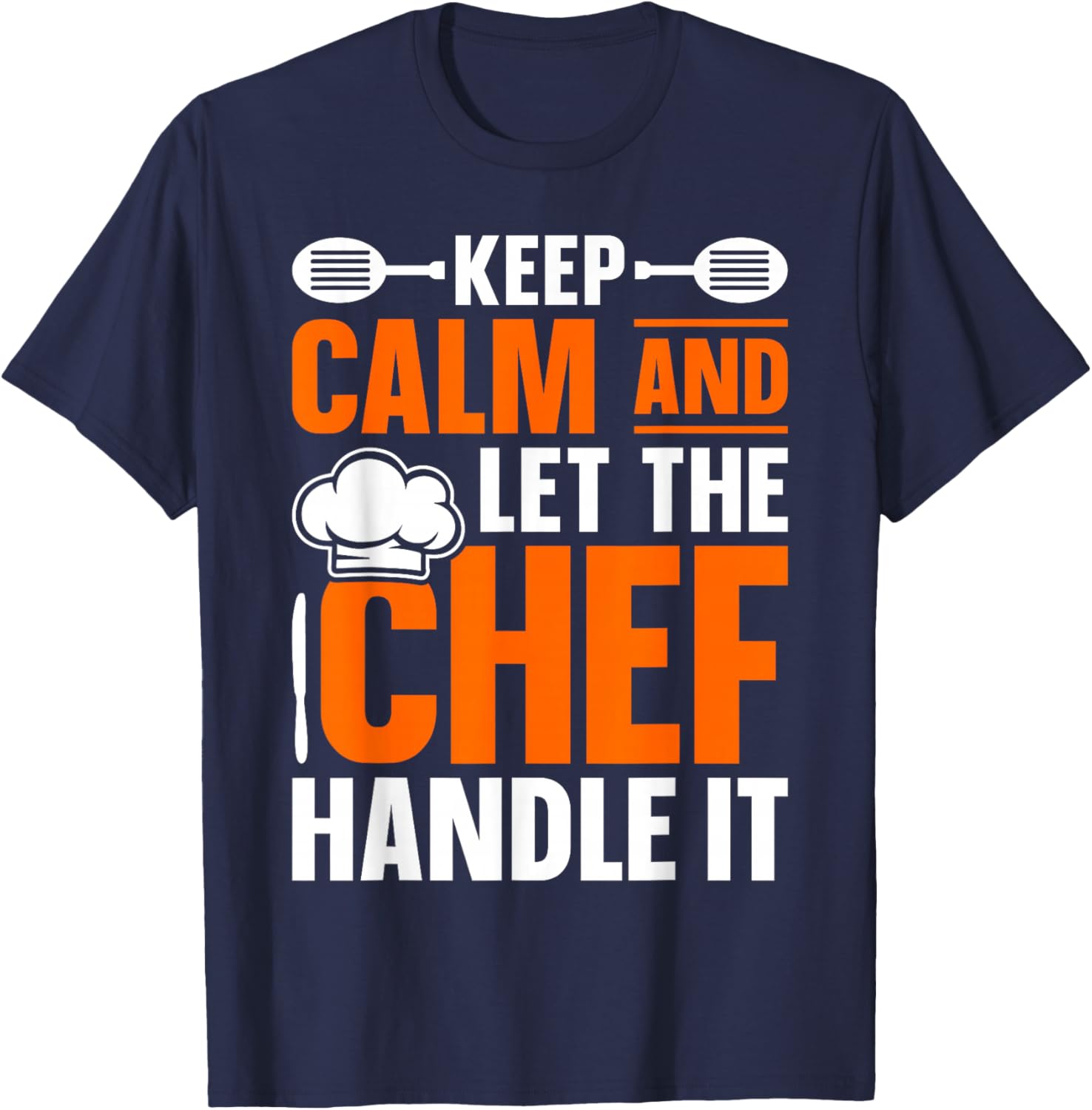 Keep Calm And Let The Chef Handle It - Cook T-Shirt - T-Shirt | Navy