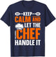 Keep Calm And Let The Chef Handle It - Cook T-Shirt - T-Shirt | Navy