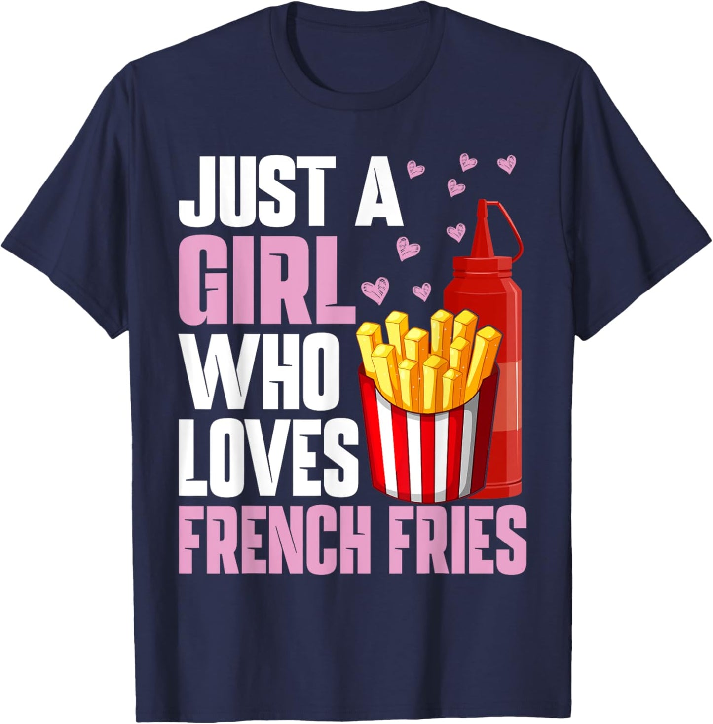Funny French Fries Lover Just A Girl Who Loves French Fries T-Shirt - T-Shirt | Navy