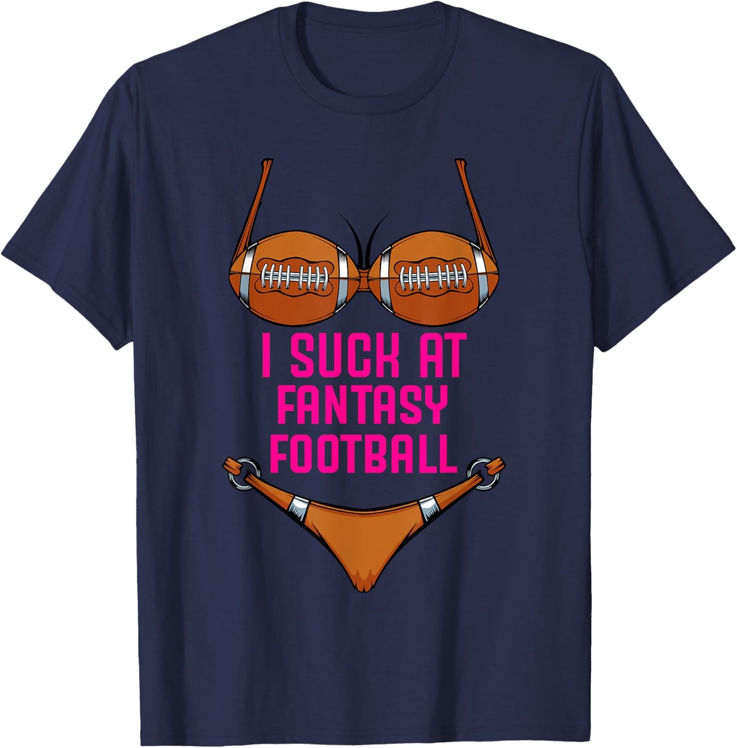I Suck At Fantasy Football - Funny Loser Bikini Pink T-Shirt - T-Shirt | Navy
