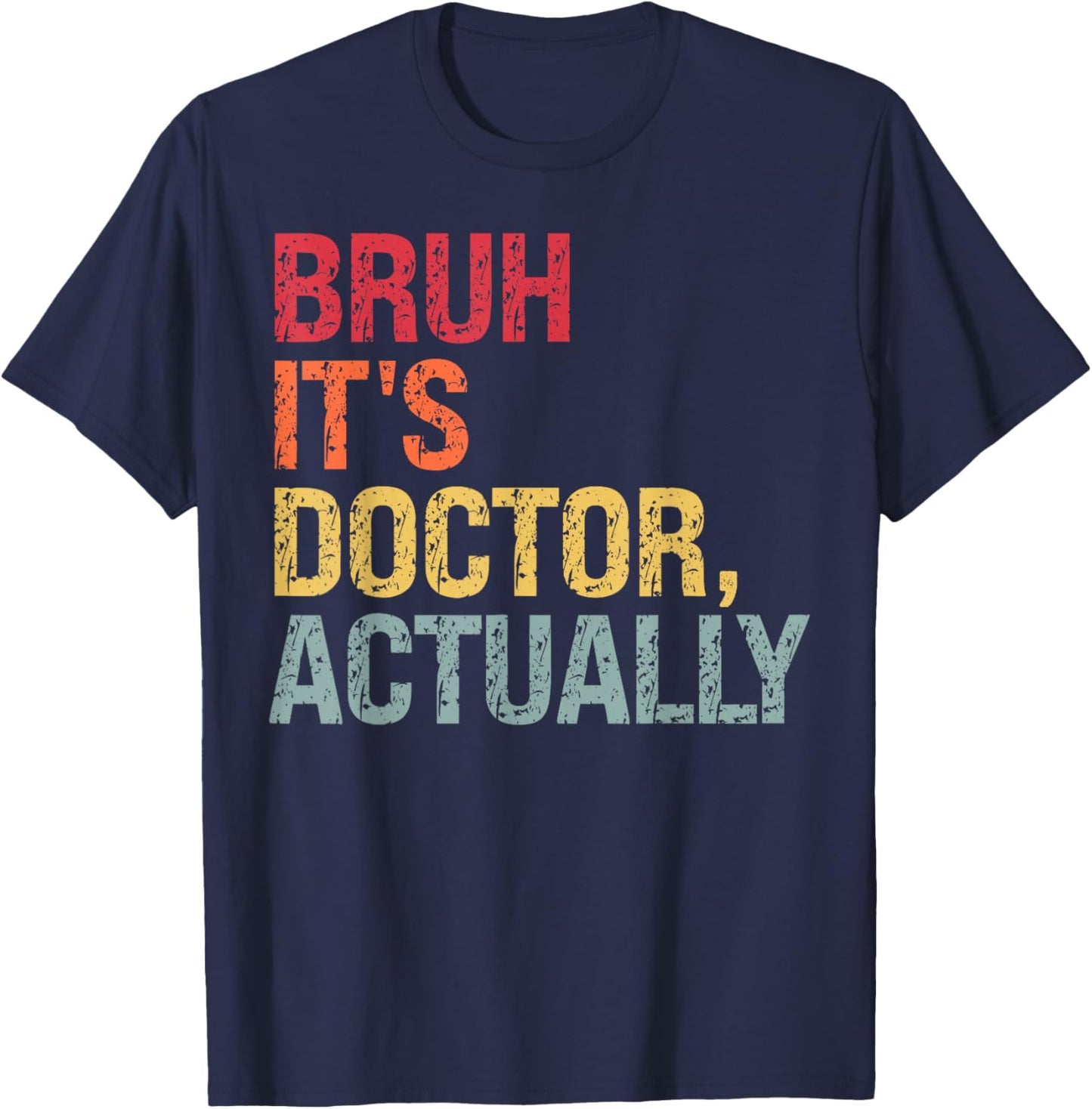 Bruh It's Doctor Actually Medical Doctorate Themed Funny T-Shirt - T-Shirt | Navy