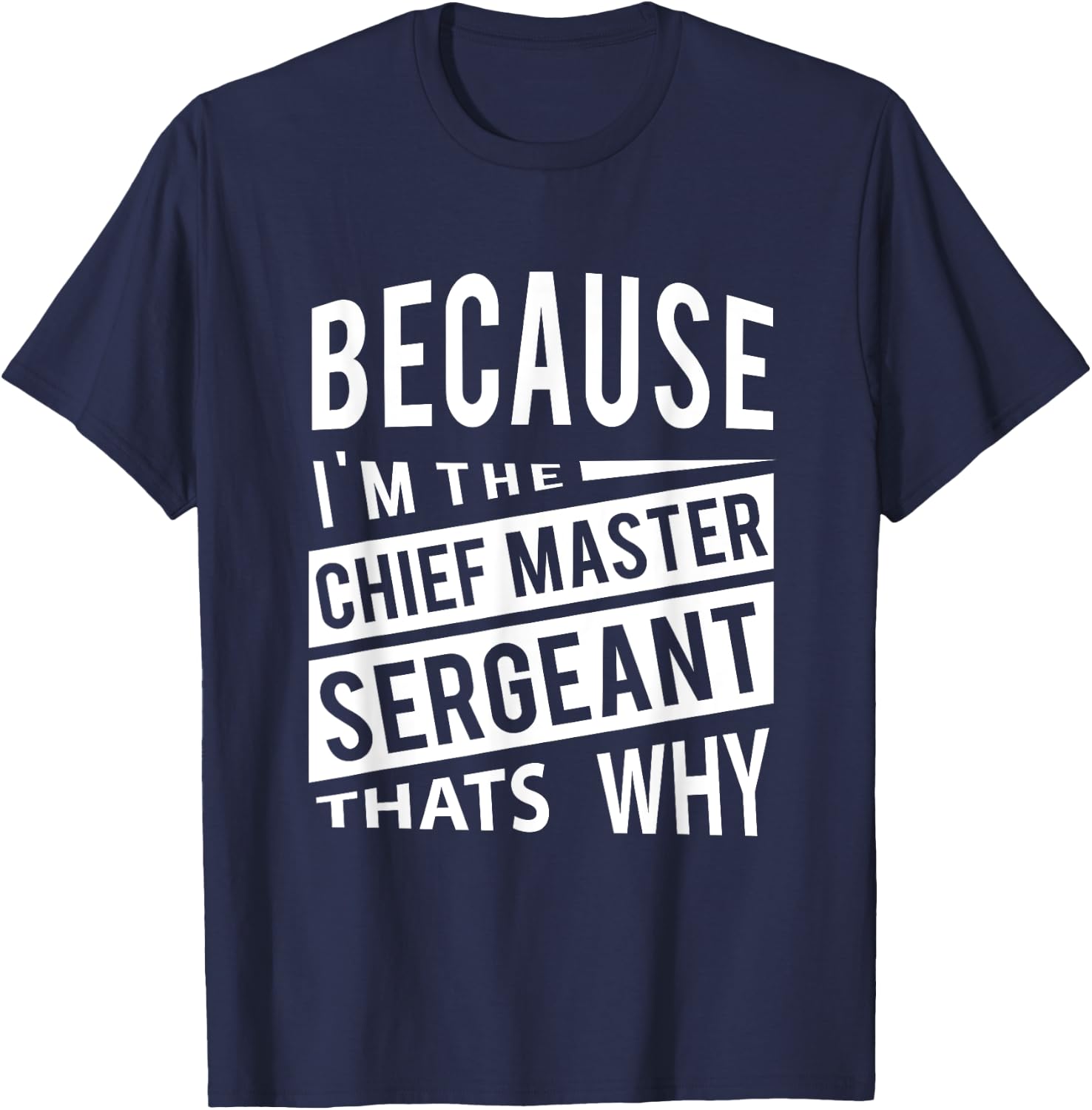 Because I'm The Chief Master Sergeant CMSgt - That's Why NCO T-Shirt - T-Shirt | Navy