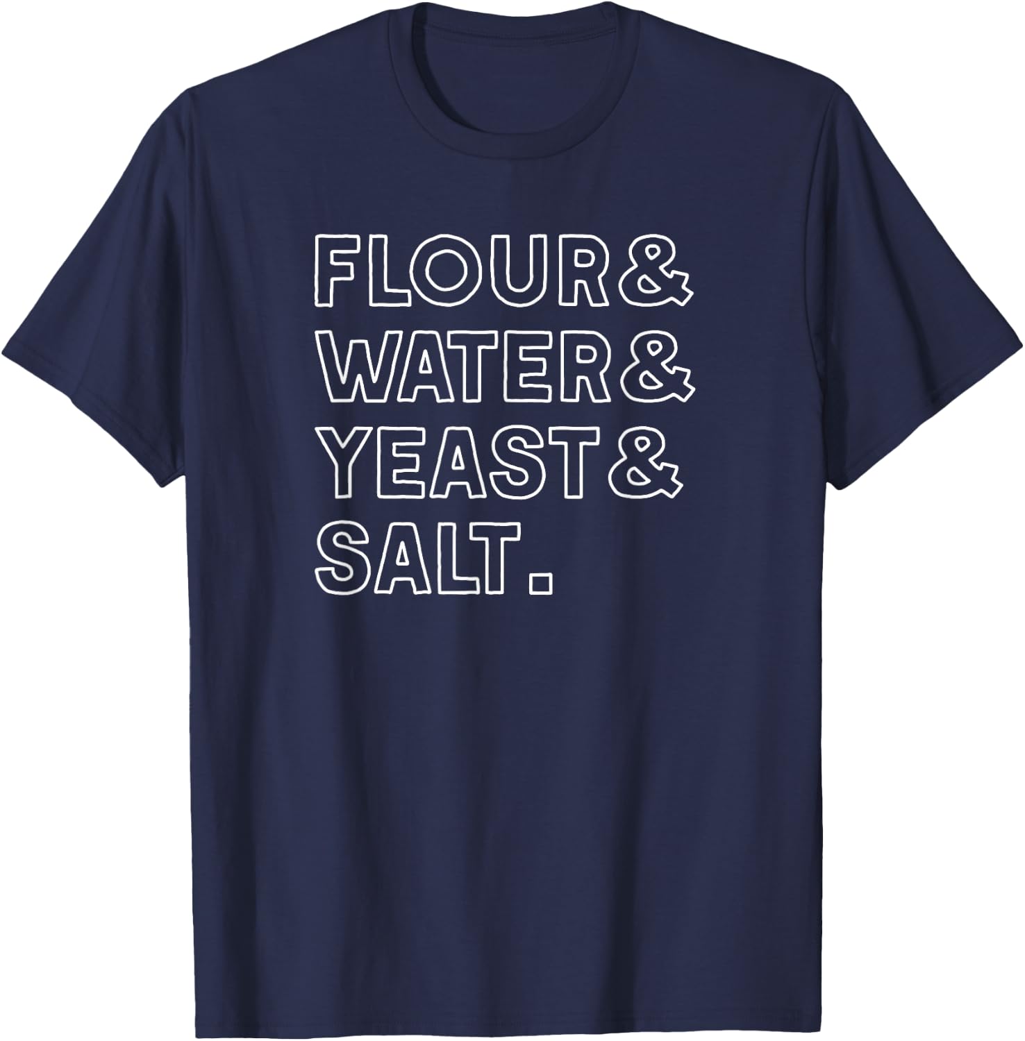Flour Water Yeast Salt Homemade Pizza Dough Ingredient List T-Shirt - T-Shirt | Navy