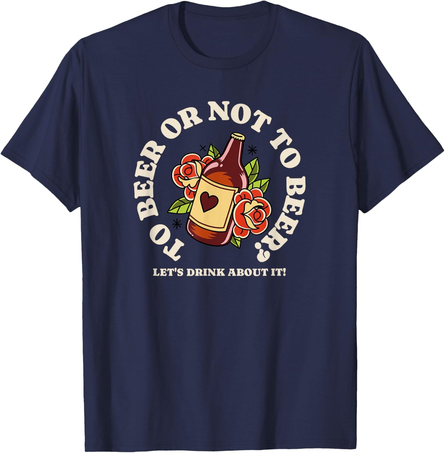 To Beer Or Not To Beer - Let's Drink About It T-Shirt - T-Shirt | Navy
