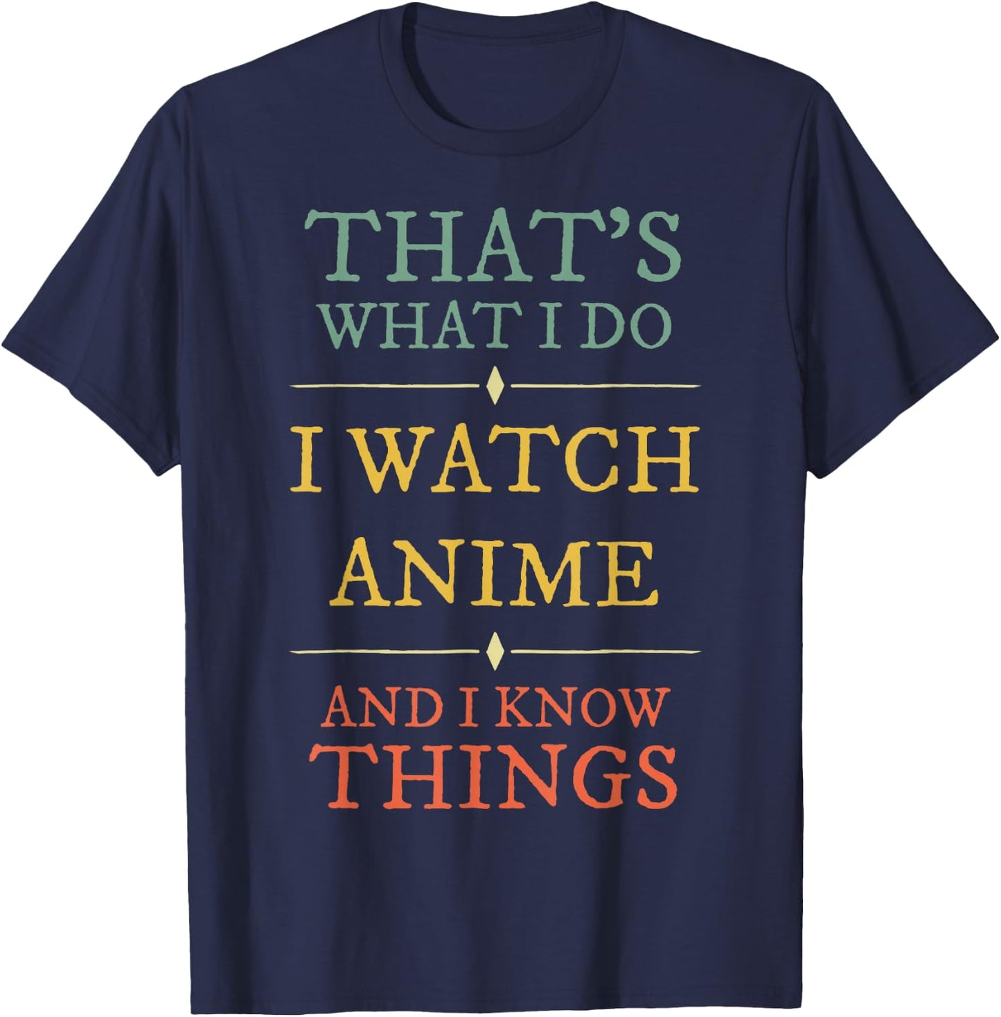 I Watch Anime I Know Things Shirt Anime Lover Funny Gift T-Shirt - T-Shirt | Navy