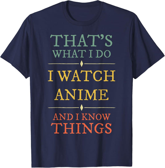 I Watch Anime I Know Things Shirt Anime Lover Funny Gift T-Shirt - T-Shirt | Navy
