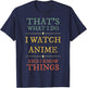 I Watch Anime I Know Things Shirt Anime Lover Funny Gift T-Shirt - T-Shirt | Navy