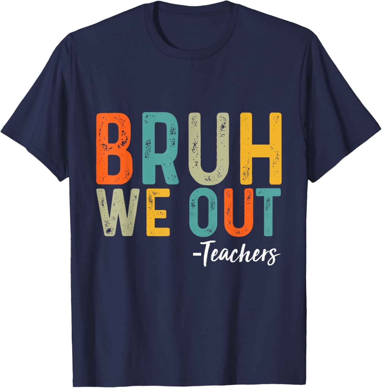 Bruh We Out Teachers Last Day of School End Of School Funny T-Shirt - T-Shirt | Navy