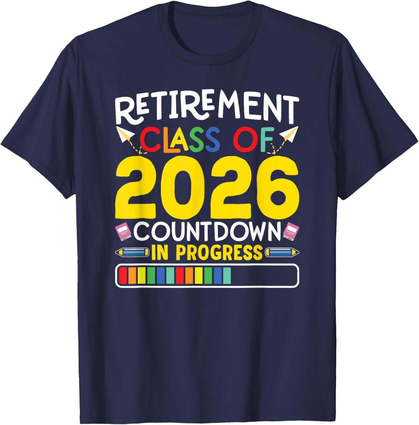 Retirement Class Of 2026 Countdown In Progress Teacher Gift T-Shirt - T-Shirt | Navy