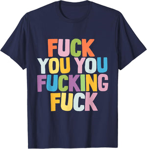 Fuck You You Fucking Fuck T-Shirt - T-Shirt | Navy