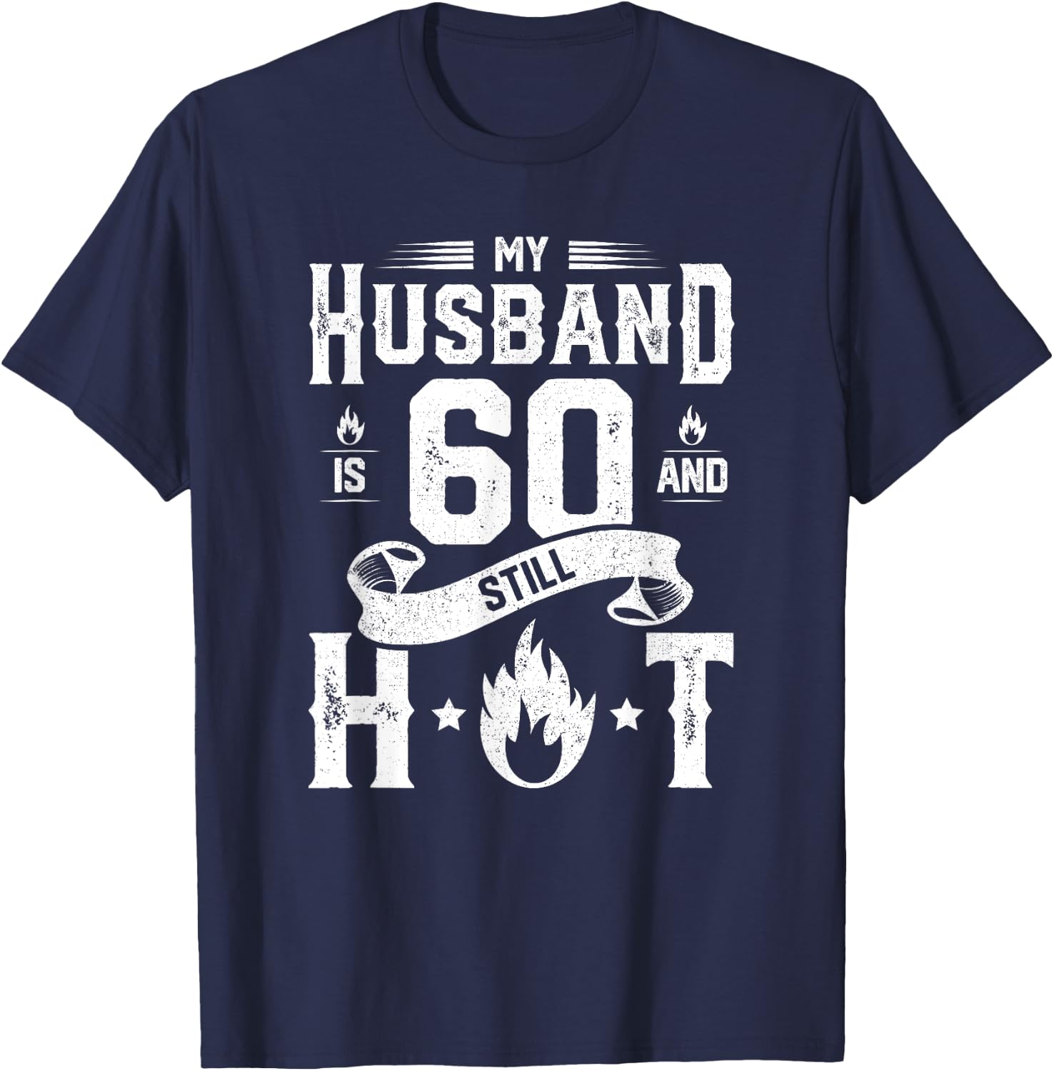 My Husband Is 60 And Still Hot Shirt 60th Birthday Gag Gift T-Shirt - T-Shirt | Navy