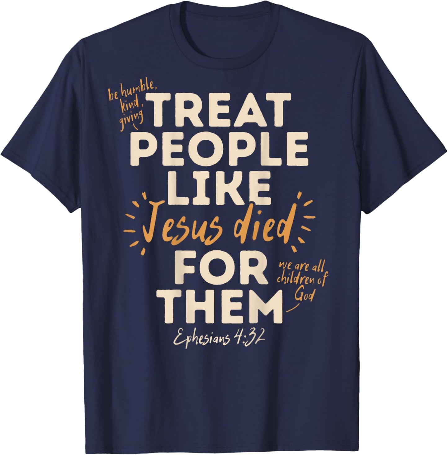 Treat People Like Jesus Died For Them, Ephesians 4:32 (Back) T-Shirt - T-Shirt | Navy