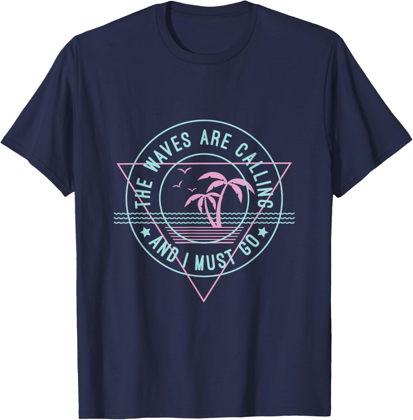 The Waves Are Calling & I Must Go T Shirt Gift A Surfer T-Shirt - T-Shirt | Navy