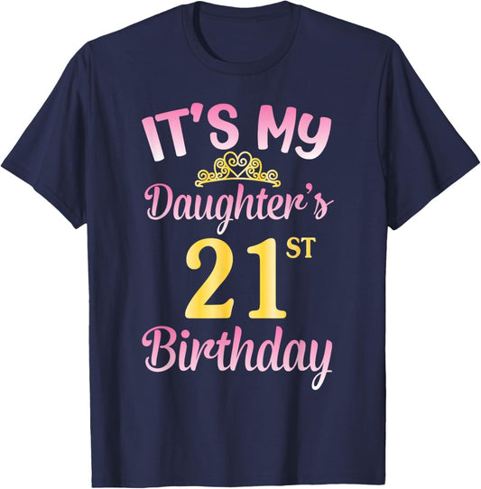 It's My Daughter's 21st Birthday Happy to Me You Dad Mom Her T-Shirt - T-Shirt | Navy