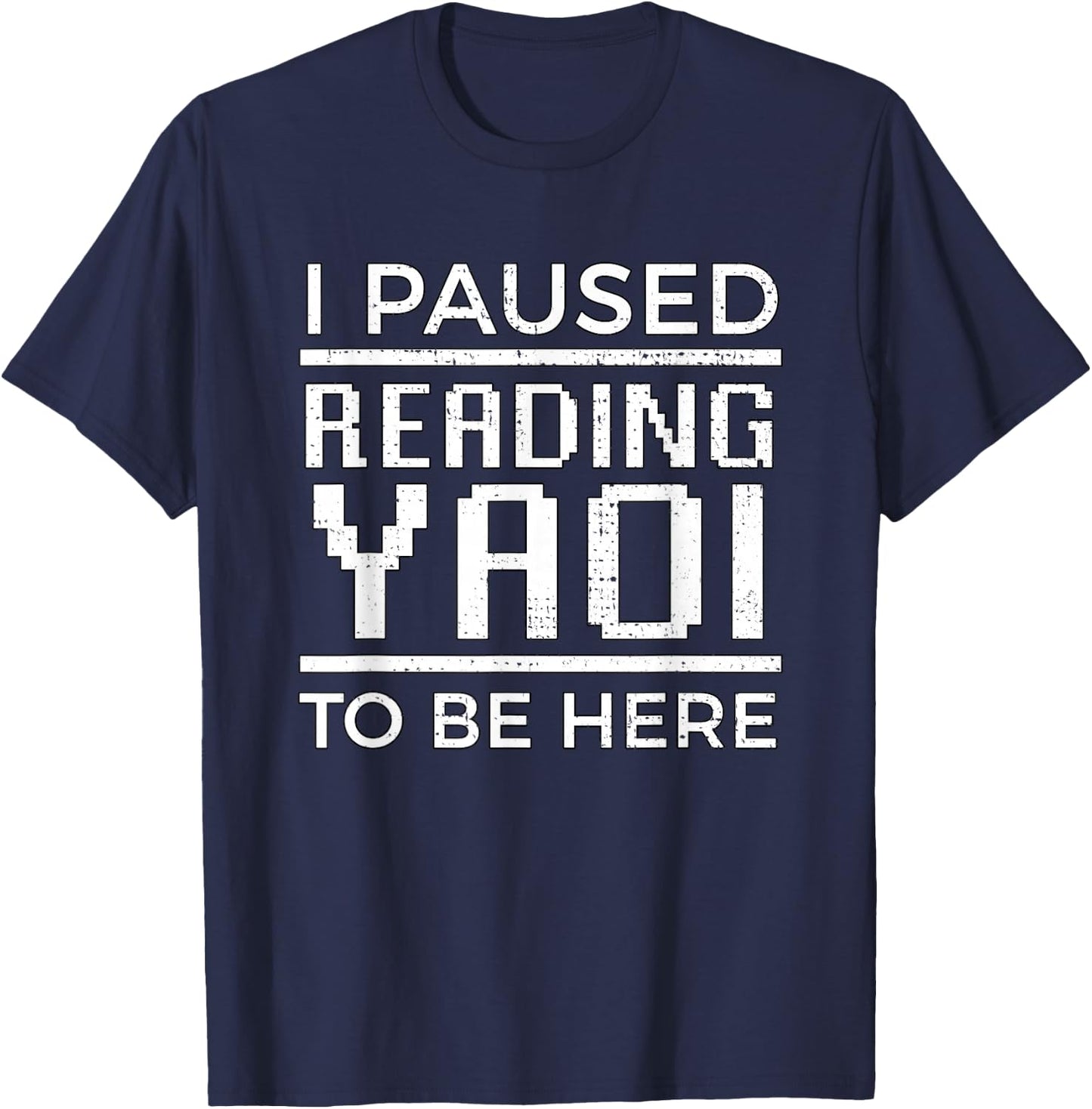 I Paused Reading Yaoi to Be Here Fujoshi Gay Anime Manga BL T-Shirt - T-Shirt | Navy