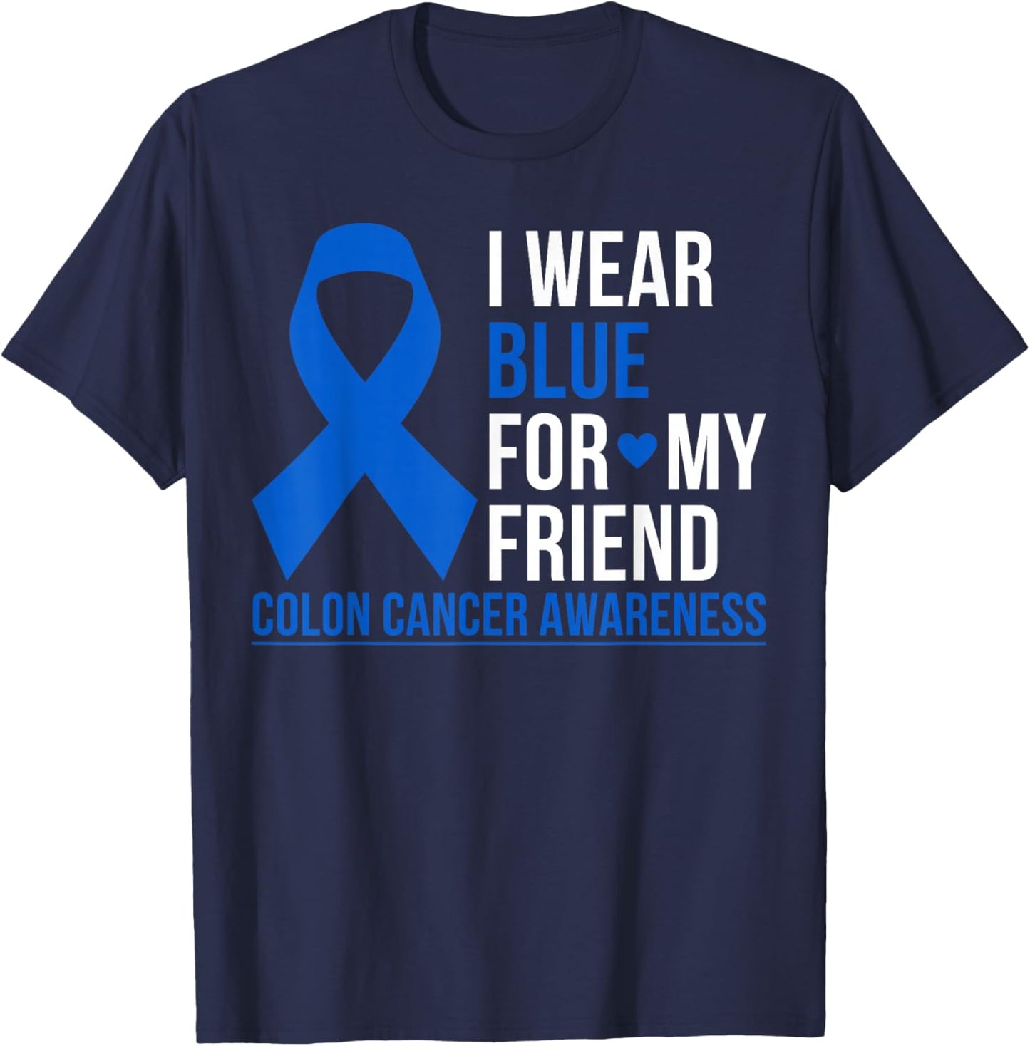 I Wear Blue For My Friend Colon Cancer Awareness Blue Ribbon T-Shirt - T-Shirt | Navy