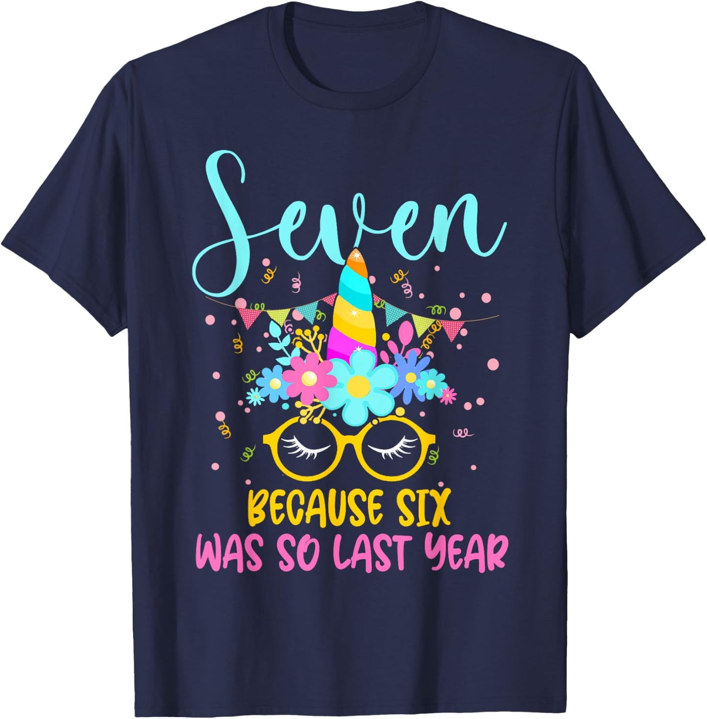 Seven Because Six Was So Last Year Unicorn 7th Birthday T-Shirt - T-Shirt | Navy