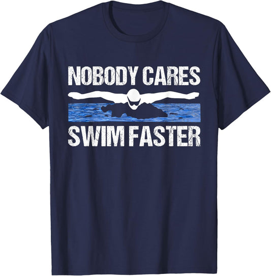 Nobody Cares Swim Faster Funny Swimming Team Coach Gift T-Shirt - T-Shirt | Navy