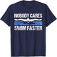 Nobody Cares Swim Faster Funny Swimming Team Coach Gift T-Shirt - T-Shirt | Navy