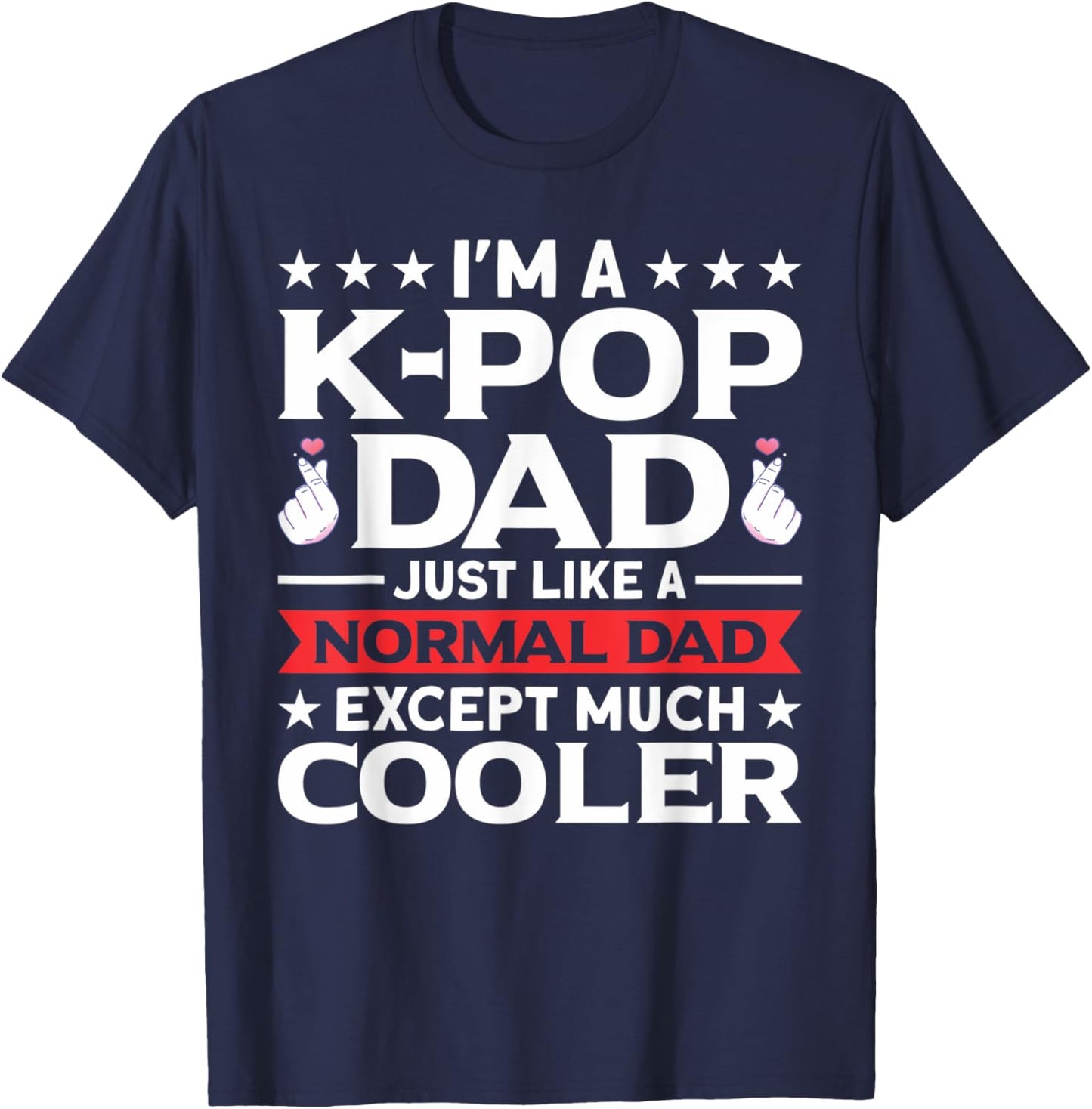 I'm A K-Pop Dad Just Like Normal Dad Except Much Cooler T-Shirt - T-Shirt | Navy