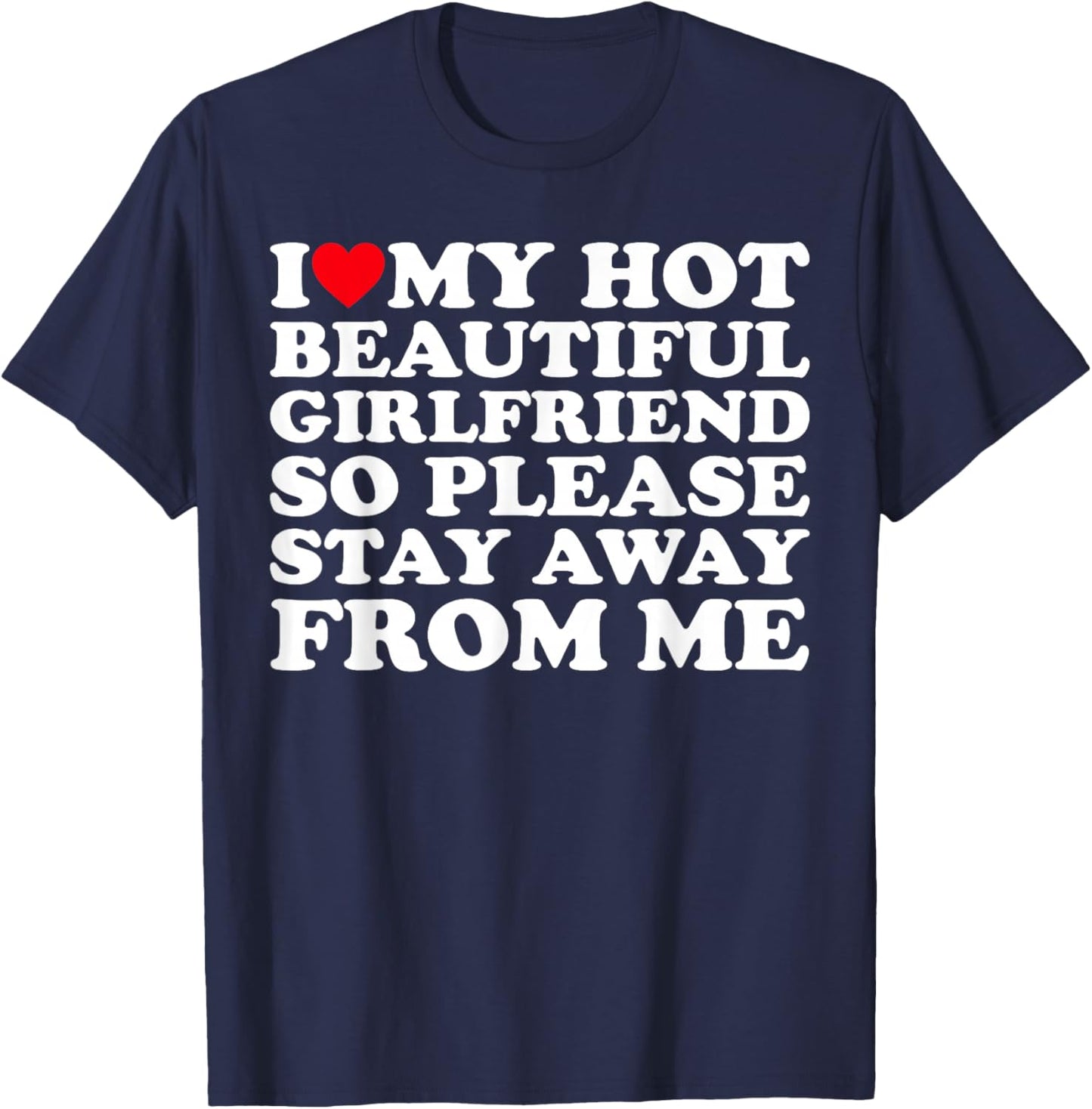 I Love My Hot Beautiful Girlfriend So Please Stay Away From T-Shirt - T-Shirt | Navy