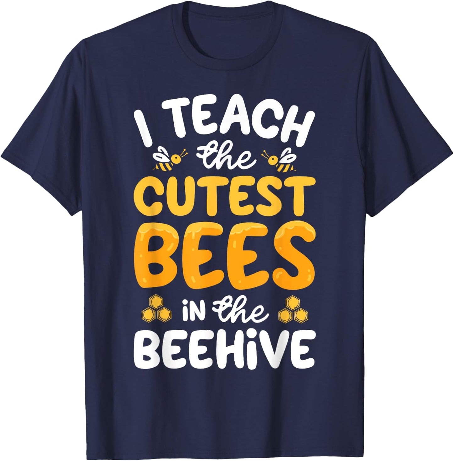 I Teach The Cutest Bees In The Beehive Funny Bee Teacher T-Shirt - T-Shirt | Navy