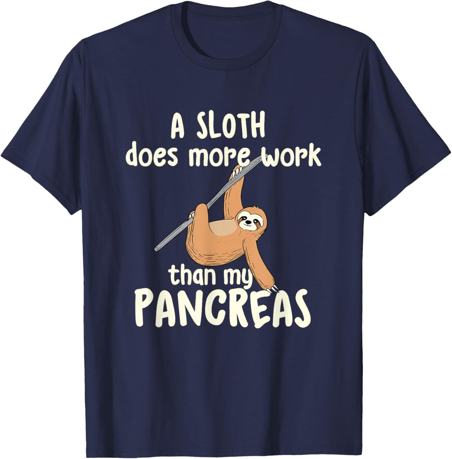 A Sloth Does More Work Than My Pancreas - Diabetes Diabetic T-Shirt - T-Shirt | Navy