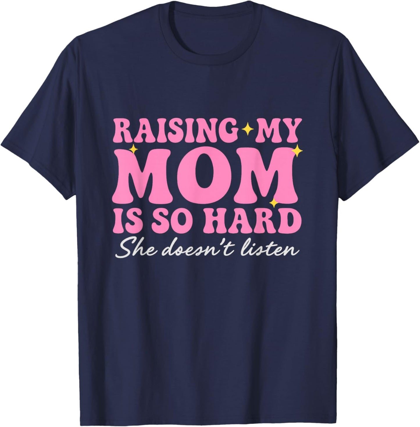 Funny Raising Moms is Hard, Parenting Again Humor Daughters T-Shirt - T-Shirt | Navy