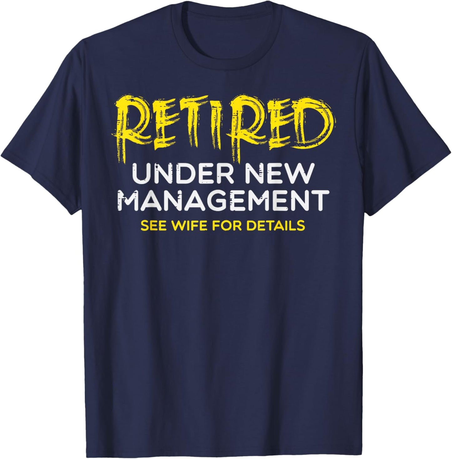 Retired Under New Management Wife Fun Retirement Husband Men T-Shirt - T-Shirt | Navy