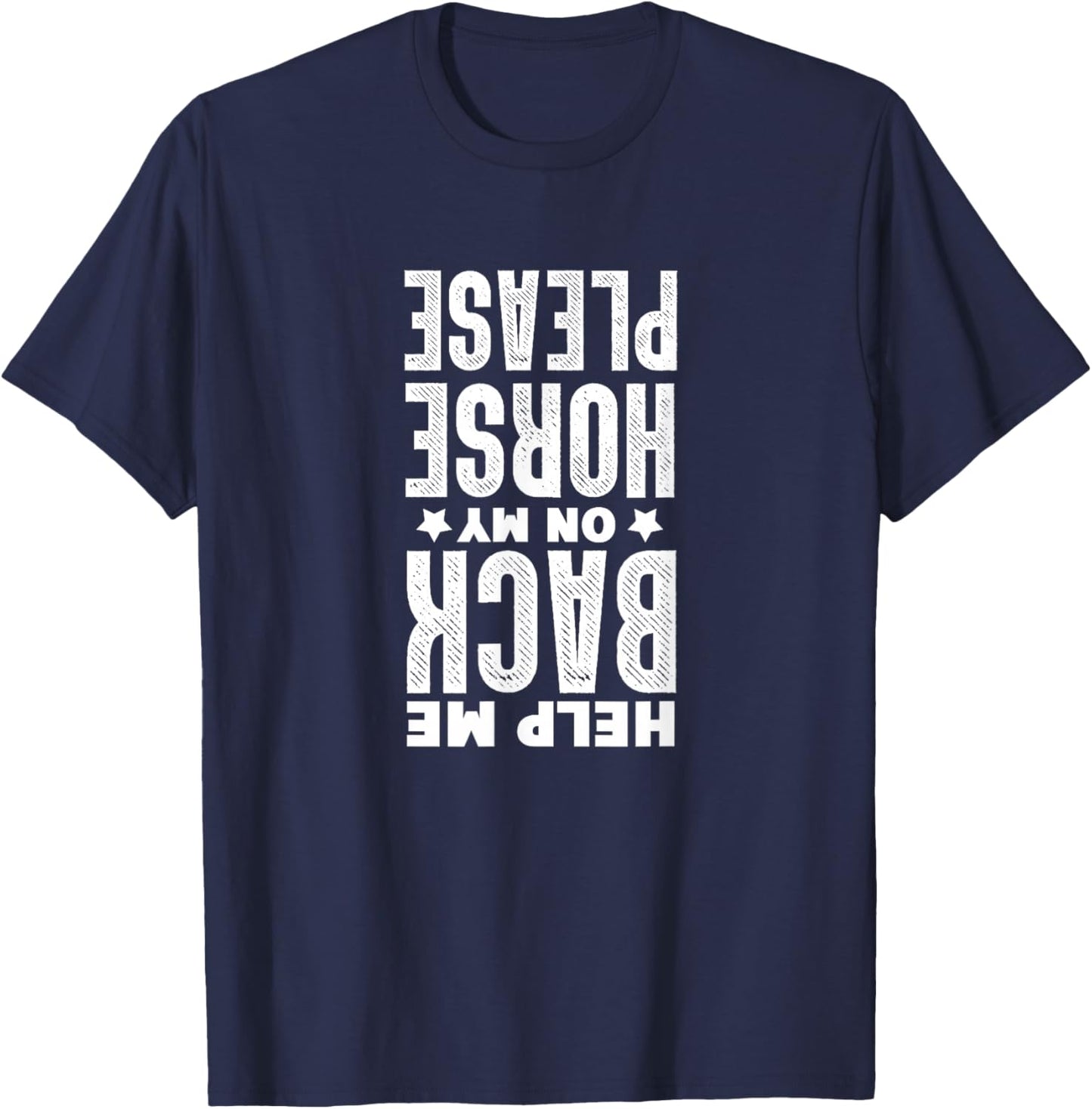 Horse Riding Equestrian Help Me Back On My Horse Please T-Shirt - T-Shirt | Navy