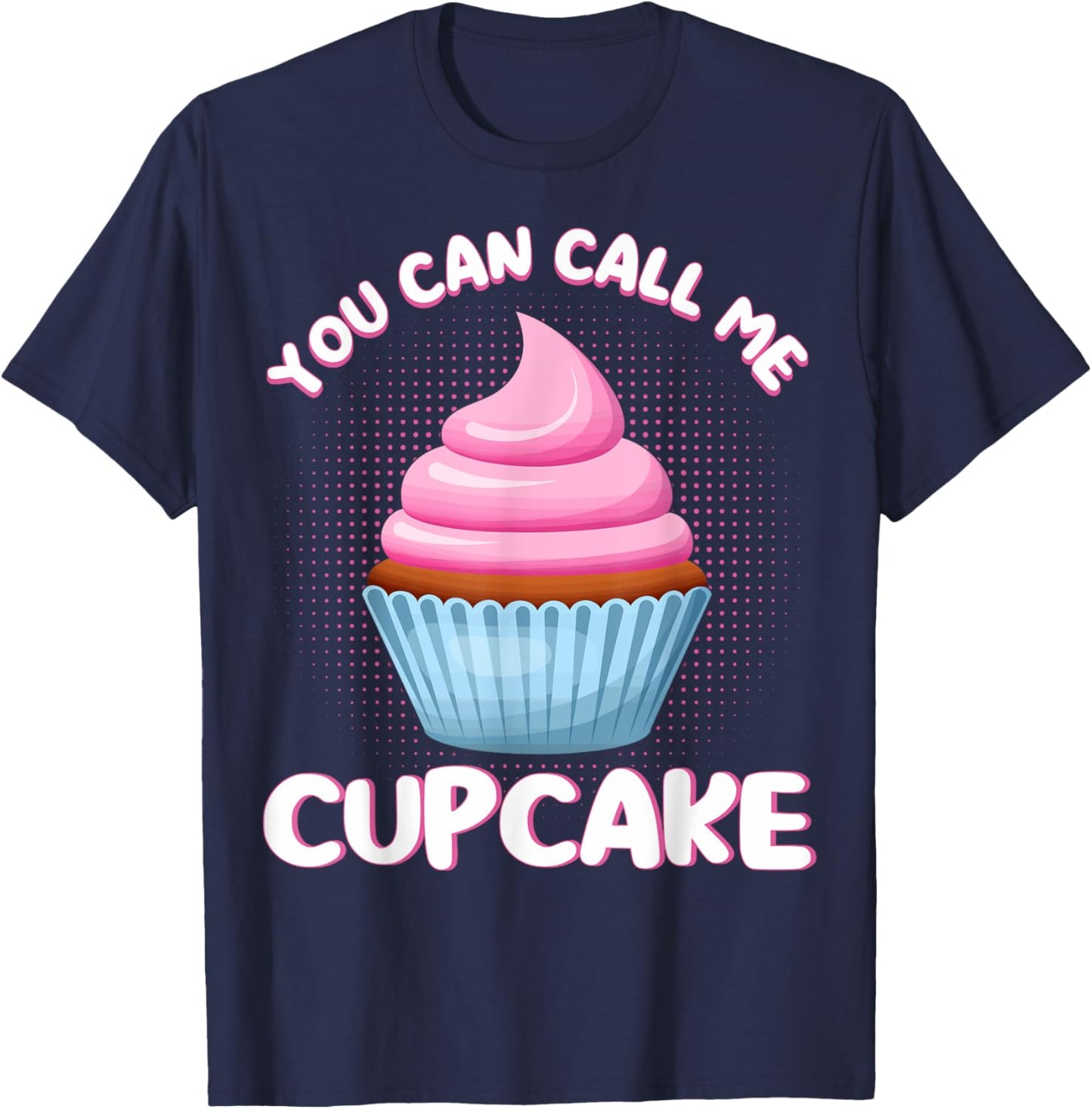 Cupcake You Can Call Me Cupcake Pastry Chefs Cupcake Bakers T-Shirt - T-Shirt | Navy