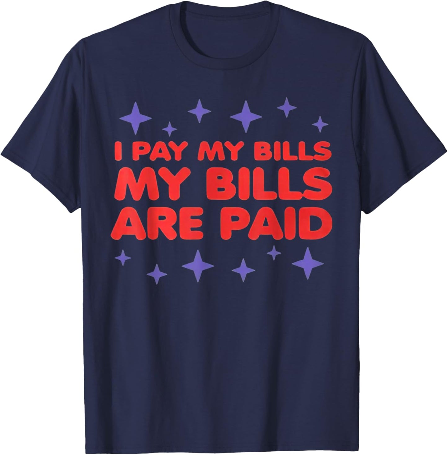 I Pay My Bill My Bills Are Paid Funny 1000 Lb Sister T-Shirt - T-Shirt | Navy