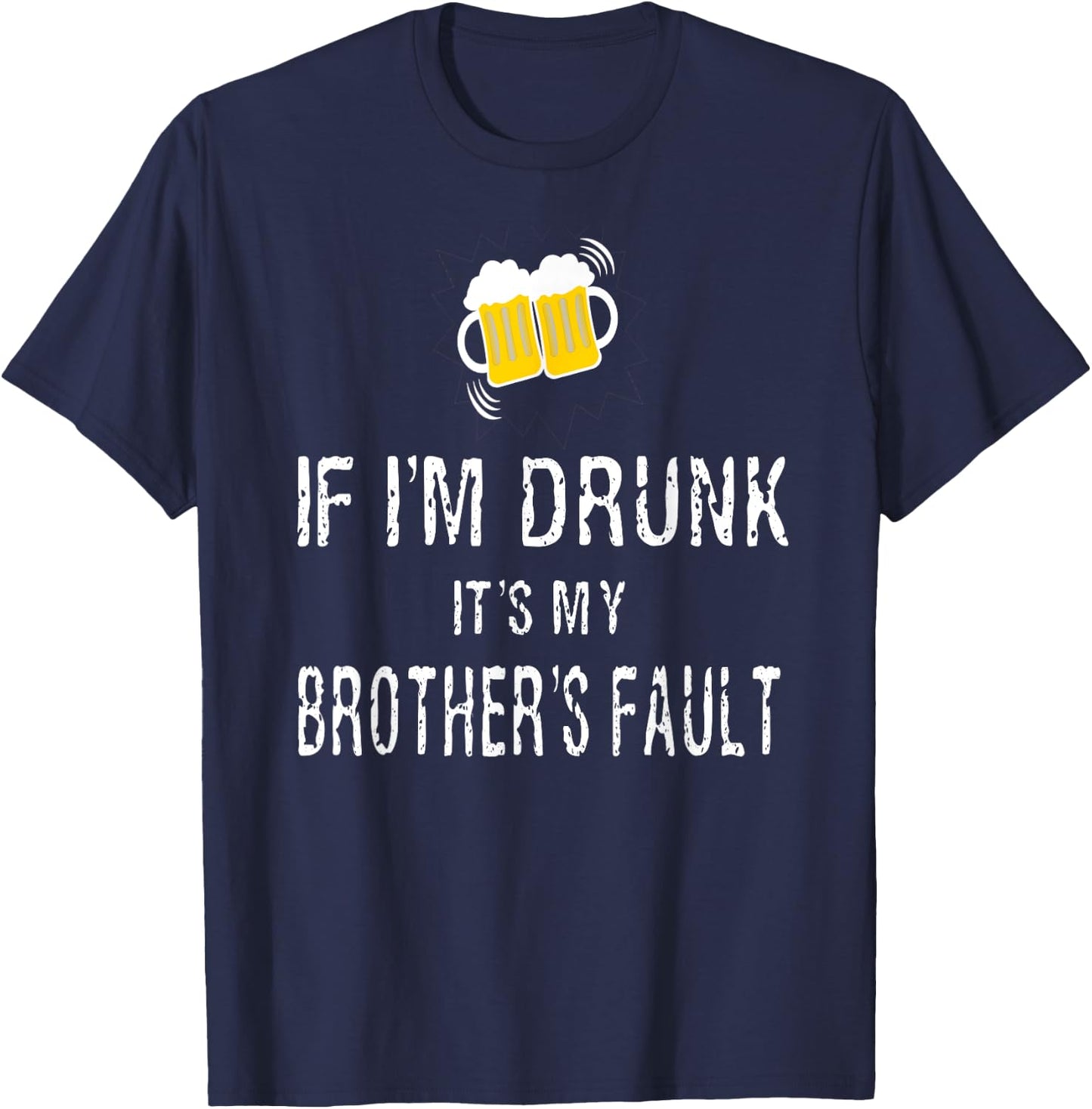 If I'm Drunk It's My Brother's Fault T-Shirt - T-Shirt | Navy