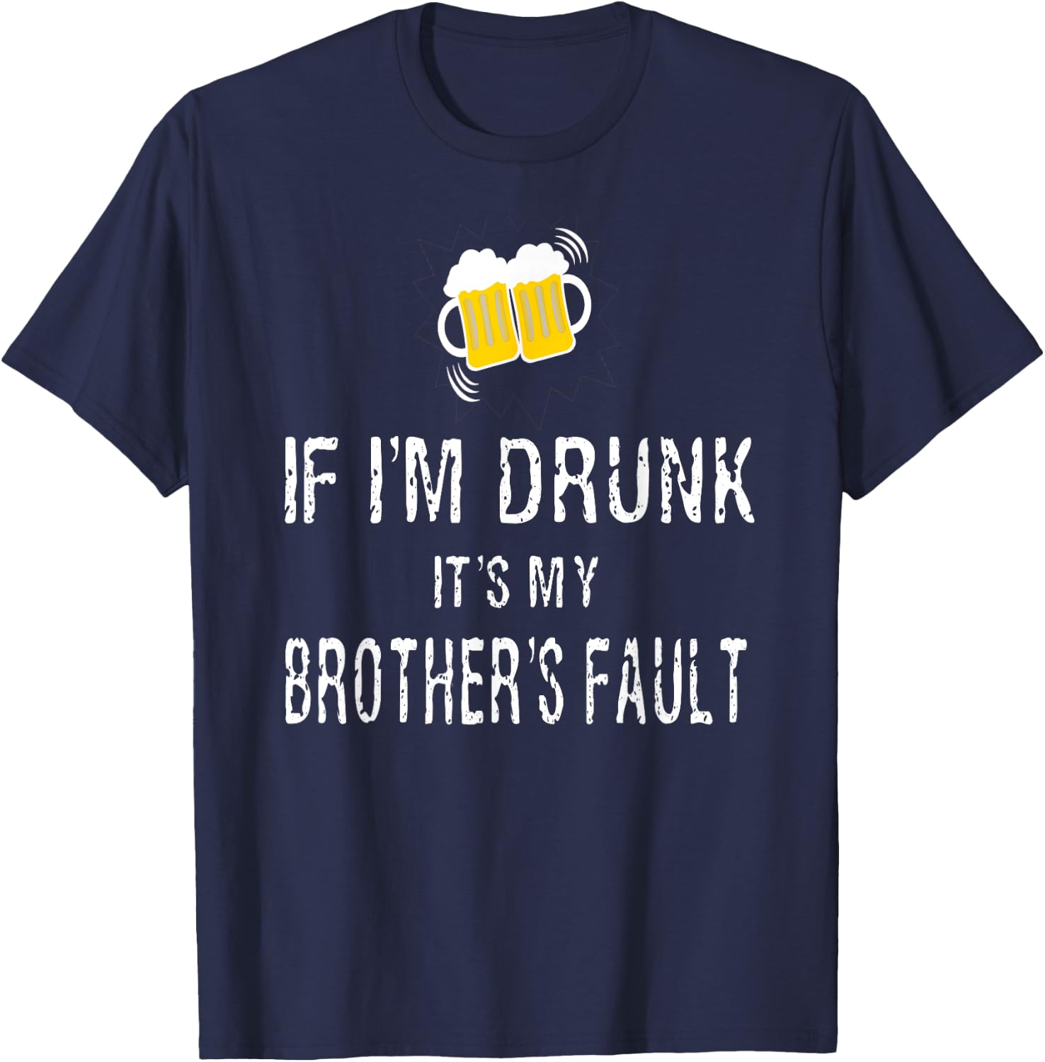 If I'm Drunk It's My Brother's Fault T-Shirt - T-Shirt | Navy